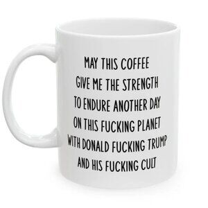 May This Coffee Give Me The Strength To Endure Another Day Mug 91